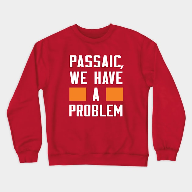 PASSAIC, I HAVE A PROBLEM Crewneck Sweatshirt by Greater Maddocks Studio